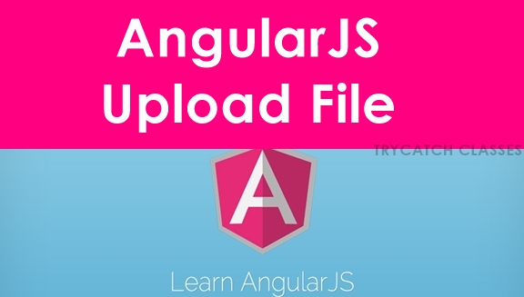 AngularJS Upload File Tutorial - TryCatch Classes